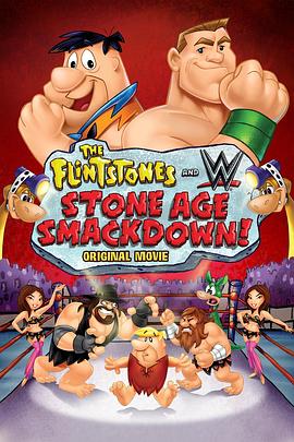 摩登原始人：石器时代大乱斗 The Flintstones & WWE: Stone Age Smackdown剧情介绍