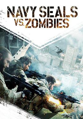 海豹突击队大战僵尸 Navy SEALs vs. Zombies剧情介绍