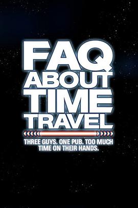 有关时间旅行的热门问题 Frequently Asked Questions About Time Travel剧情介绍